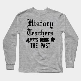 history teacher ,appreciation quotes , history teacher meme 2020 , community teacher xmas Long Sleeve T-Shirt